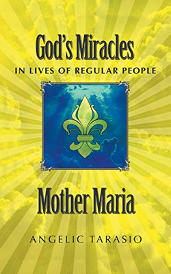 Mother Maria: God'S Miracles In Lives Of Regular People