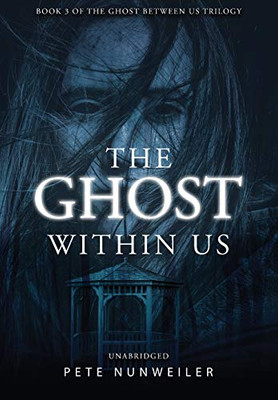 The Ghost Within Us: Unabridged (The Ghost Between Us Book 3) - 9781532397745