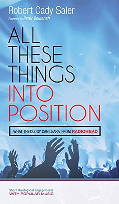 All These Things Into Position (Short Theological Engagements With Popular Music)