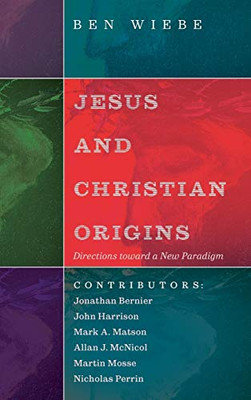 Jesus And Christian Origins: Directions Toward A New Paradigm - 9781532614859
