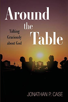 Around The Table: Talking Graciously About God - 9781532616457