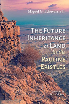 The Future Inheritance Of Land In The Pauline Epistles - 9781532632822