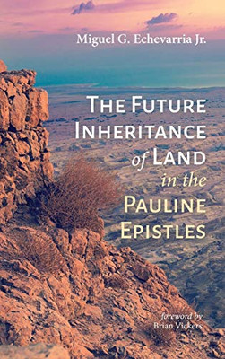 The Future Inheritance Of Land In The Pauline Epistles - 9781532632846