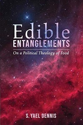 Edible Entanglements: On A Political Theology Of Food