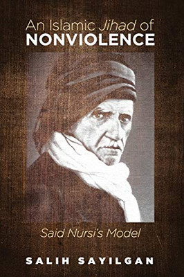 An Islamic Jihad Of Nonviolence: Said NursiS Model