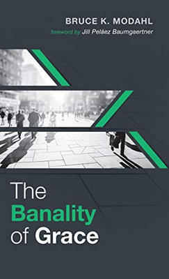 The Banality Of Grace - 9781532660382