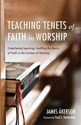 Teaching Tenets Of Faith In Worship: Catechetical Learning: Instilling The Basics Of Faith In The Context Of Worship