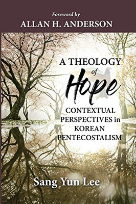 A Theology Of Hope: Contextual Perspectives In Korean Pentecostalism