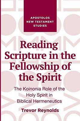 Reading Scripture In The Fellowship Of The Spirit: The Koinonia Role Of The Holy Spirit In Biblical Hermeneutics