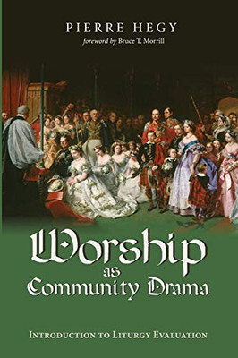 Worship As Community Drama: Introduction To Liturgy Evaluation
