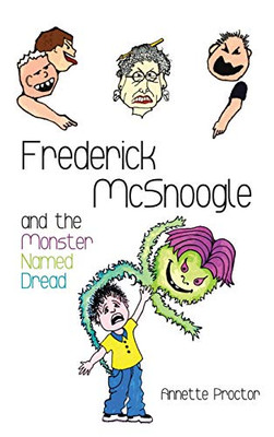 Frederick Mcsnoogle And The Monster Named Dread - 9781532675058