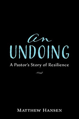 An Undoing: A PastorS Story Of Resilience