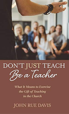 Don'T Just Teach: Be A Teacher