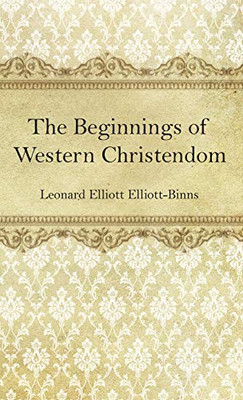 The Beginnings Of Western Christendom - 9781532677861