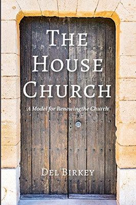 The House Church: A Model For Renewing The Church