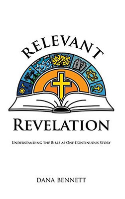 Relevant Revelation: Understanding The Bible As One Continuous Story - 9781532679568
