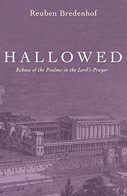 Hallowed: Echoes Of The Psalms In The LordS Prayer
