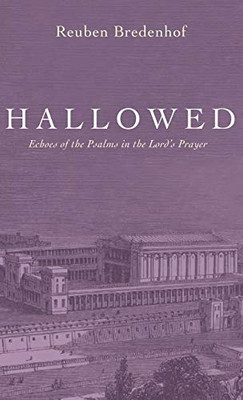 Hallowed: Echoes Of The Psalms In The Lord'S Prayer