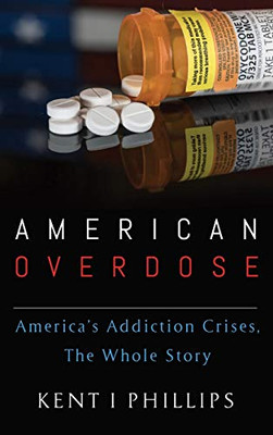 American Overdose: America'S Addiction Crises, The Whole Story