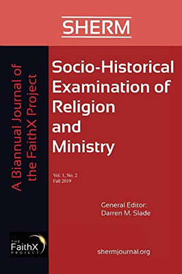 Socio-Historical Examination Of Religion And Ministry, Volume 1, Issue 2: A Biannual Journal Of The Faithx Project
