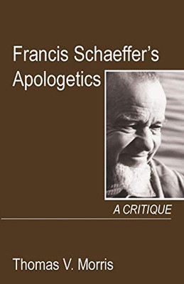 Francis SchaefferS Apologetics: A Critique