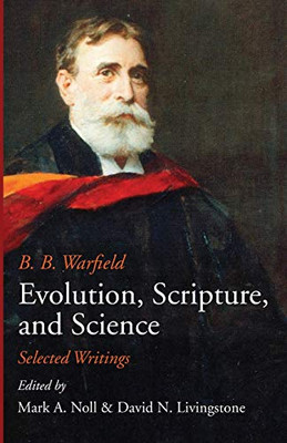 Evolution, Scripture, And Science: Selected Writings