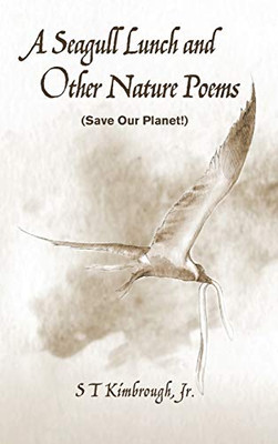 A Seagull Lunch And Other Nature Poems: (Save Our Planet!) - 9781532690679