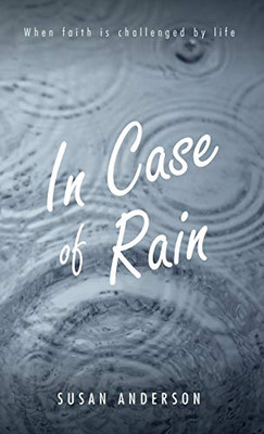 In Case Of Rain: When Faith Is Challenged By Life - 9781532692314