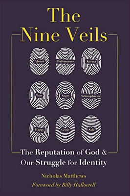 The Nine Veils: The Reputation Of God And Our Struggle For Identity