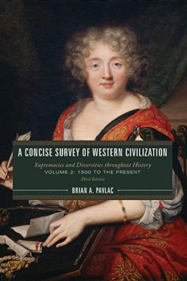 A Concise Survey Of Western Civilization: Supremacies And Diversities Throughout History (Volume 2: 1500 To The Present) - 9781538112557