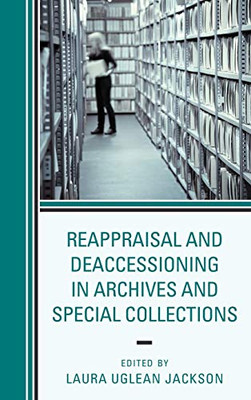 Reappraisal And Deaccessioning In Archives And Special Collections - 9781538116005