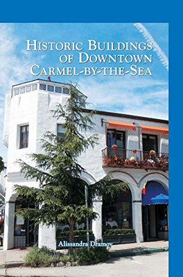 Historic Buildings Of Downtown Carmel-By-The-Sea - 9781540238788