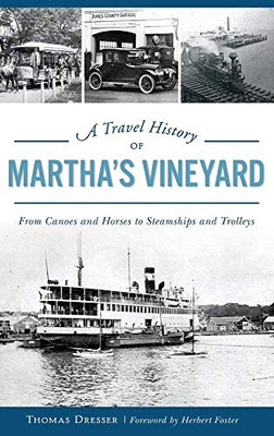 A Travel History Of Martha'S Vineyard: From Canoes And Horses To Steamships And Trolleys