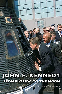 John F. Kennedy: From Florida To The Moon (Images Of Modern America) - 9781540239020