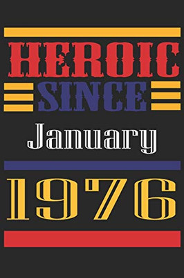 Heroic Since 1976 January Occasional Notebook Gift: A Tool For You To Satisfy Your Parents, Siblings, or Even Neighbors, At Least You Tried!
