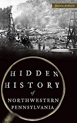 Hidden History Of Northwestern Pennsylvania - 9781540240026