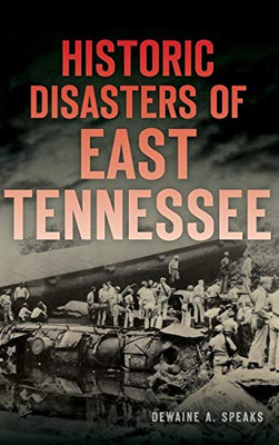 Historic Disasters Of East Tennessee - 9781540240033