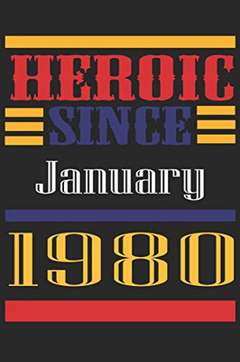 Heroic Since 1980 January Occasional Notebook Gift: A Tool For You To Satisfy Your Parents, Siblings, or Even Neighbors, At Least You Tried!