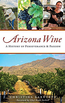 Arizona Wine: A History Of Perseverance And Passion