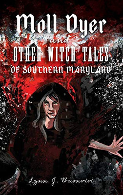 Moll Dyer And Other Witch Tales Of Southern Maryland