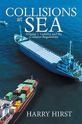 Collisions At Sea: Volume 1: Liability And The Collision Regulations - 9781543493986