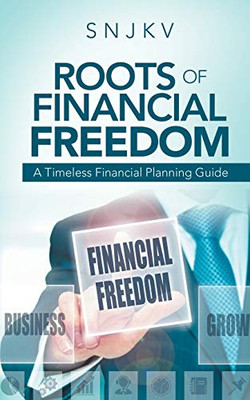 Roots Of Financial Freedom: A Timeless Financial Planning Guide - 9781543705010