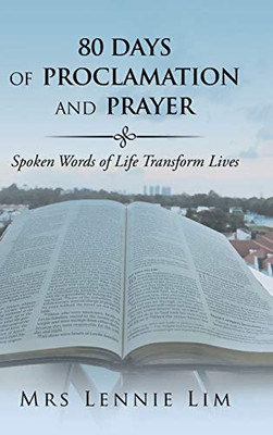 80 Days Of Proclamation And Prayer: Spoken Words Of Life Transform Lives - 9781543750201
