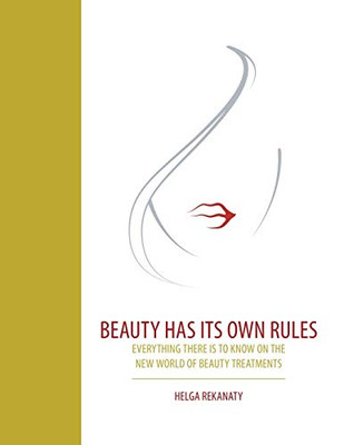 Beauty Has Its Own Rules: Everything There Is To Know On The New World Of Beauty Treatments - 9781543751147