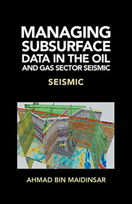 Managing Subsurface Data In The Oil And Gas Sector Seismic: Seismic - 9781543751369