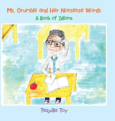 Ms. Grumble And Her Nonsense Words: A Book Of Idioms - 9781543751420