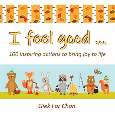 I Feel Good ...: 100 Inspiring Actions To Bring Joy To Life - 9781543753110