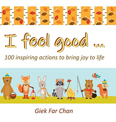 I Feel Good ...: 100 Inspiring Actions To Bring Joy To Life - 9781543753127