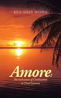 Amore: The Indication Of Civilization In 22Nd Century - 9781543753554