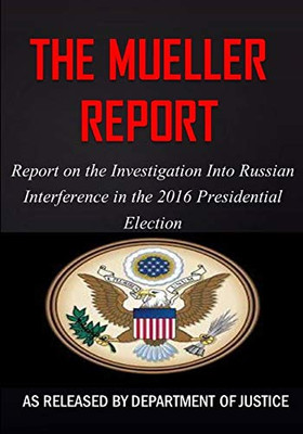 The Mueller Report: Report On The Investigation Into Russian Interference In The 2016 Presidential Election - 9781544271996